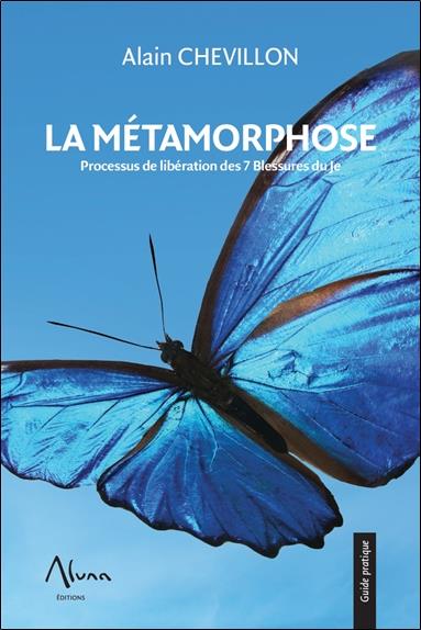 La Métamorphose - Processus de libération des 7 Blessures du Je