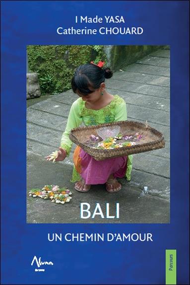 [9782919513413] Bali - Un chemin d'amour