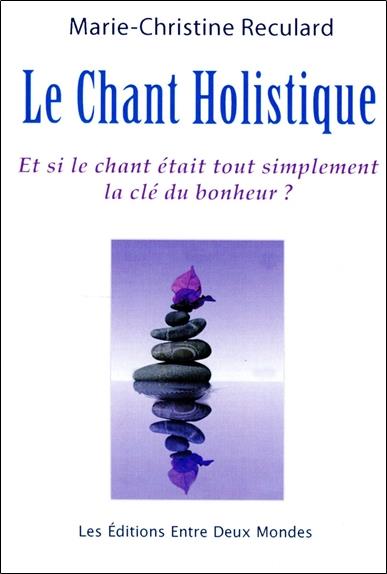 Le Chant Holistique - Et si le chant était tout simplement la clé du bonheur ?