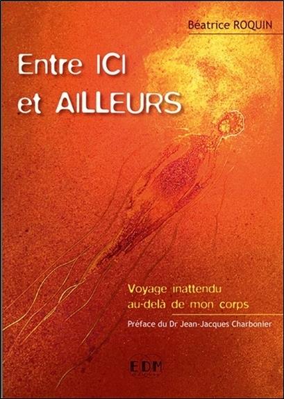[9782919537358] Entre ici et ailleurs - Voyage inattendu au-delà de mon corps