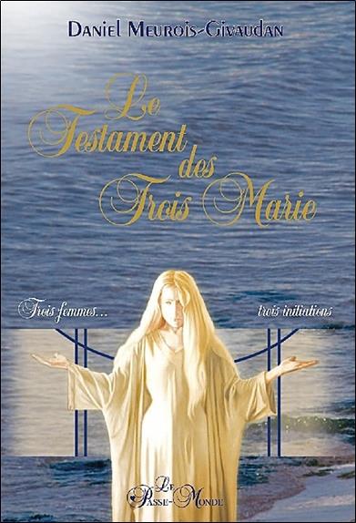[9782923647180] Le Testament des Trois Marie - Trois femmes, trois initiations