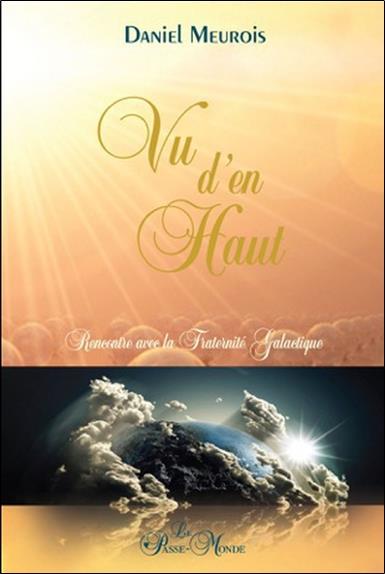 Vu d'en haut... Rencontre avec la Fraternité Galactique