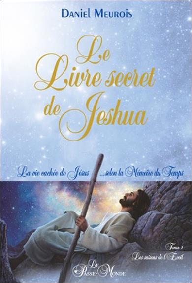 [9782923647401] Le Livre secret de Jeshua - La vie cachée de Jésus... selon la Mémoire du Temps T1