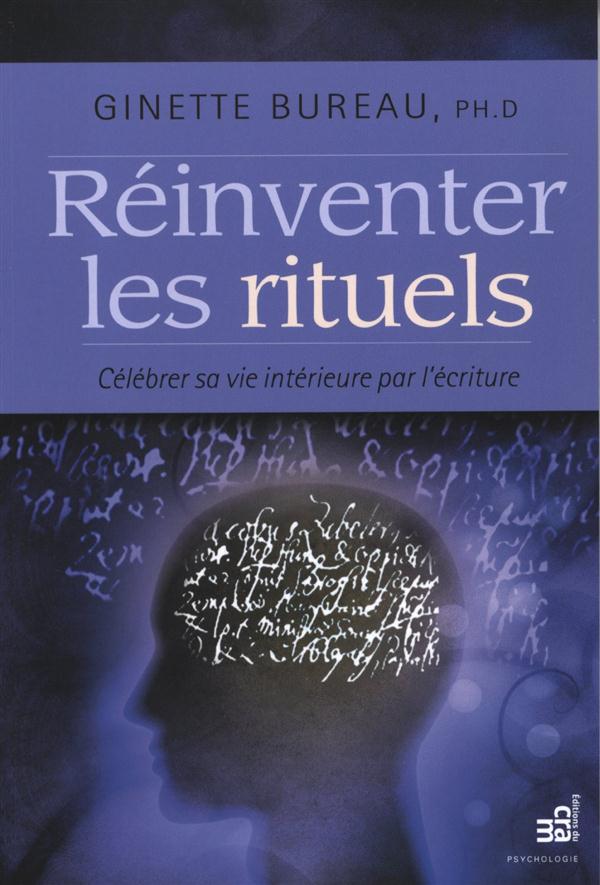 Réinventer les rituels - Célébrer sa vie intérieure par l'écriture