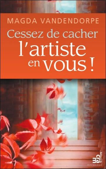 [9782923705361] Cessez de cacher l'artiste en vous !