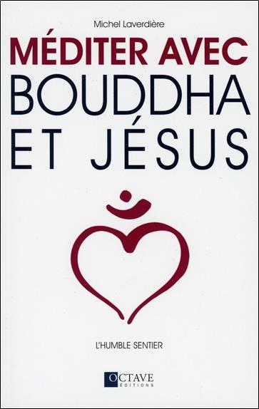 [épuisé] Méditer avec Bouddha et Jésus - L'humble sentier
