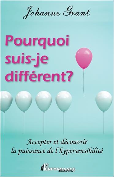 [9782924941331] Pourquoi suis-je différent ? Accepter et découvrir la puissance de l'hypersensibilité
