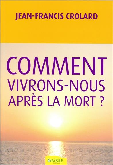 Comment vivrons-nous après la mort ?