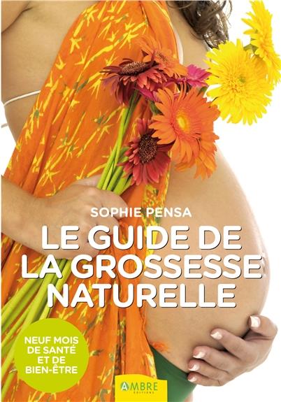Le guide de la grossesse naturelle - Neuf mois de santé et de bien-être