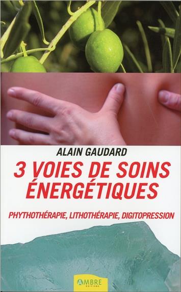 [9782940430673] 3 voies de soins énergétiques - Phythothérapie, lithothérapie, digitopression