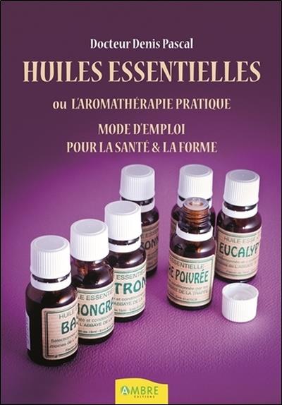 [9782940430888] Huiles essentielles ou l'aromathérapie pratique - Mode d'emploi pour la santé & la forme