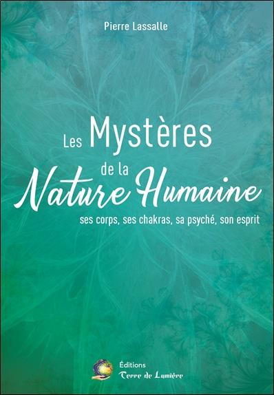 Les Mystères de la Nature Humaine - Ses corps, ses chakras, sa psyché, son esprit