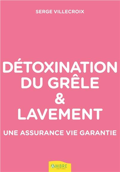 Détoxination du grêle & lavement - Une assurance vie garantie
