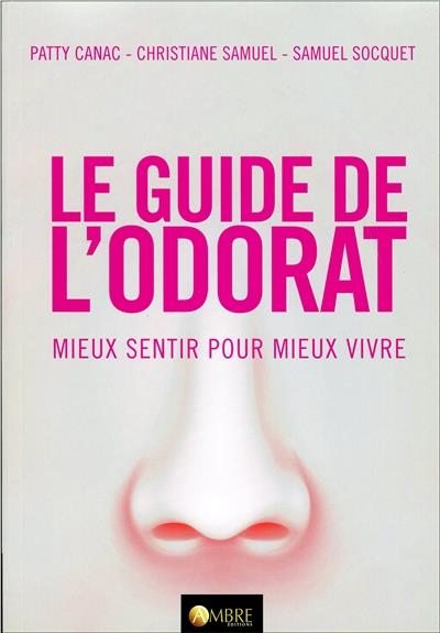 Le guide de l'odorat - Mieux sentir pour mieux vivre