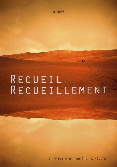 Recueil - Recueillement - 40 "textes de Lumière" à méditer