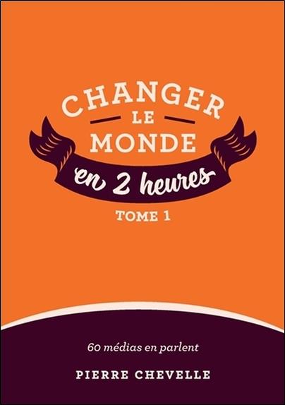 [9782954306834] Changer le monde en 2 heures - Tome 1