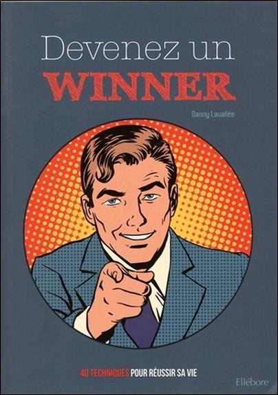 Devenez un winner - 40 techniques pour réussir sa vie