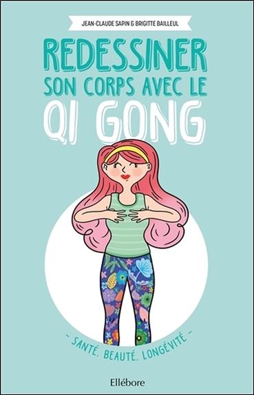 [épuisé] Redessiner son corps avec le Qi Gong - Santé, beauté, longévité