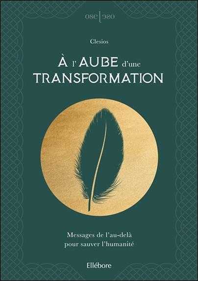[épuisé] A l'aube d'une transformation - Messages de l'au-delà pour sauver l'humanité