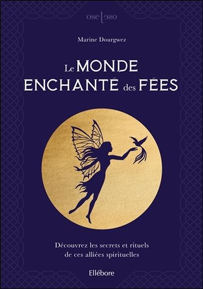 Le monde enchanté des fées - Découvrez les secrets et rituels de ces alliées spirituelles
