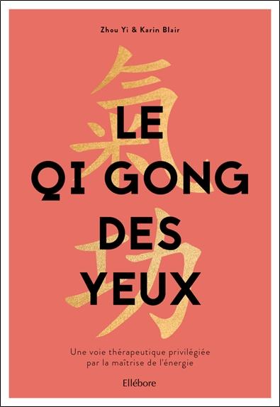 [épuisé] Le Qi Gong des yeux - Une voie thérapeutique privilégiée par la maîtrise de l'énergie