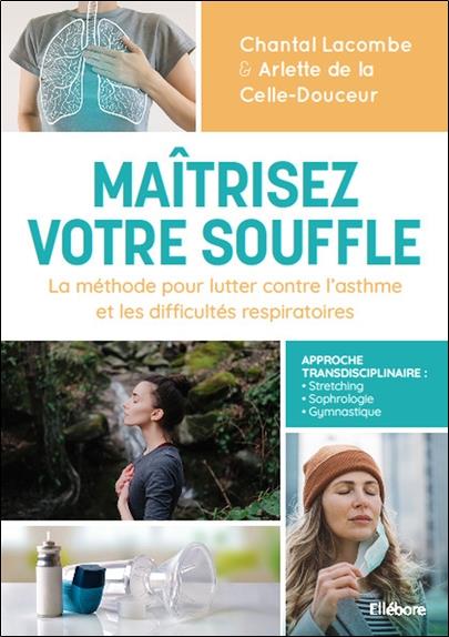 [épuisé] Maîtrisez votre souffle - La méthode pour lutter contre l'asthme et les difficultés respiratoires