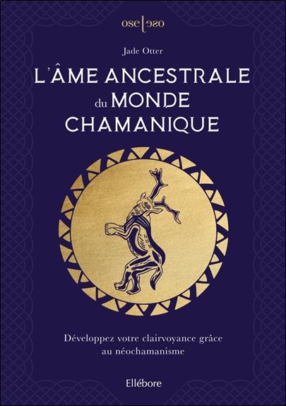 [épuisé] L'âme ancestrale du monde chamanique - Développez votre clairvoyance grâce au néochamanisme