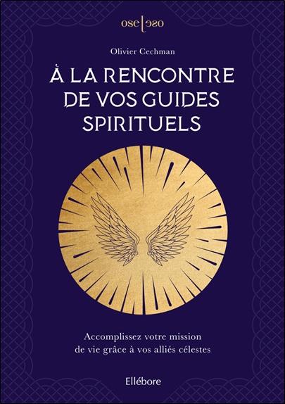 [épuisé] A la rencontre de vos guides spirituels - Accomplissez votre mission de vie grâce à vos alliés célestes