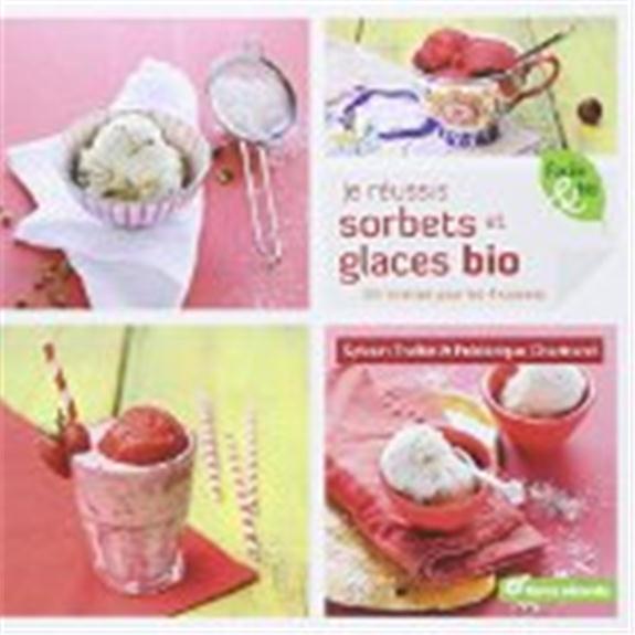 Je réussis sorbets et glaces bio, Truffet et Chartrand