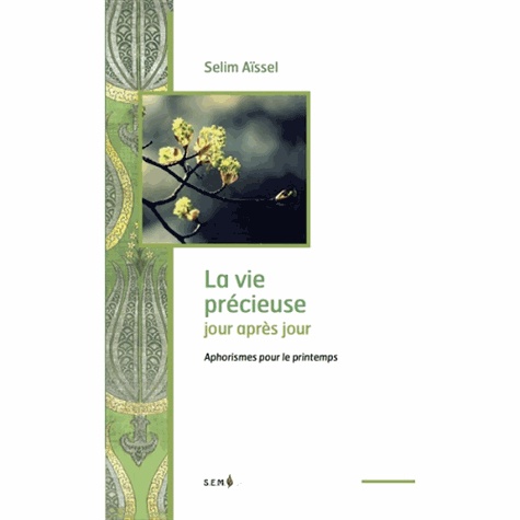 [9782362500084] [épuisé] La vie précieuse jour après jour - Aphorismes pour le printemps, Selim Aïssel