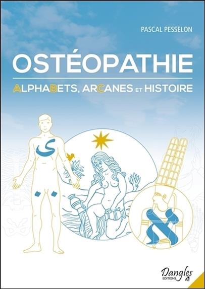 [9782703311843] [épuisé] Ostéopathie - Alphabets, Arcanes et Histoire