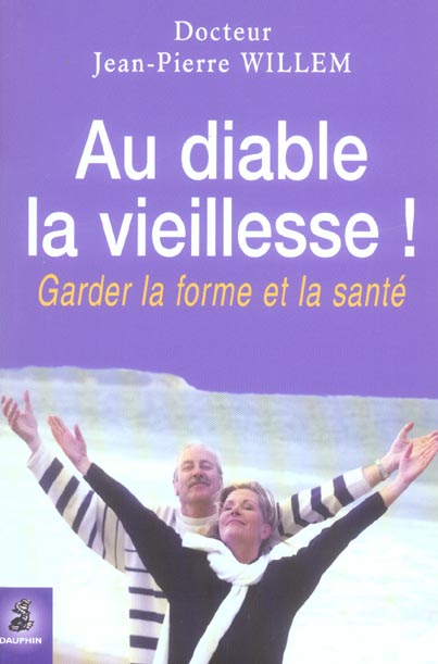 Au Diable la Vieillesse ! Garder forme et santé