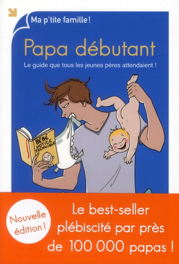Papa débutant - Le guide que tous les jeunes pères attendaient !