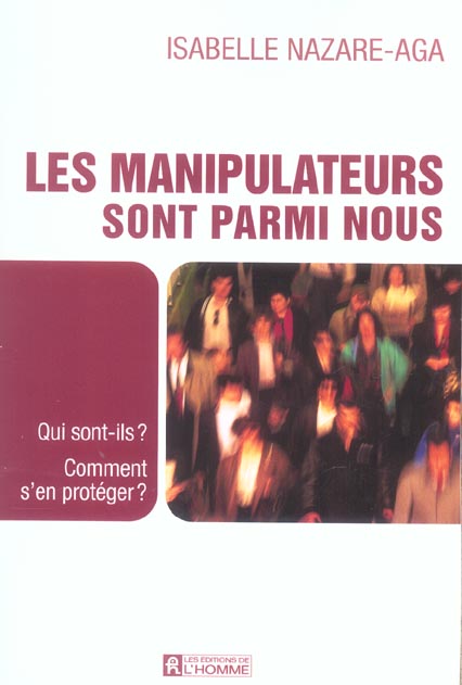 Les manipulateurs sont parmi nous : Qui sont-ils ? Comment s'en protéger ?