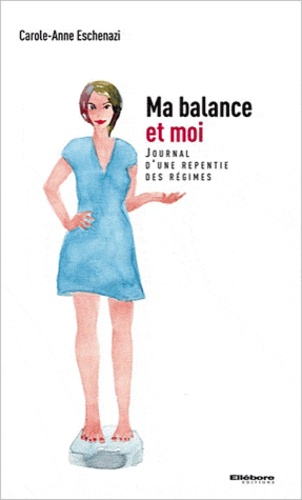 [9782868989888] [épuisé] Ma balance et moi - Journal d'une repentie des régimes