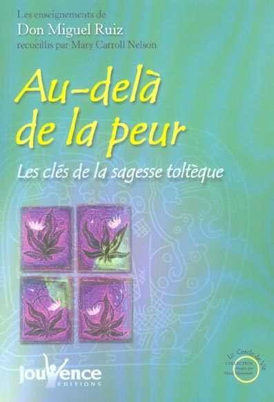 [épuisé] Au-delà de la peur - Les clés de la sagesse toltèque