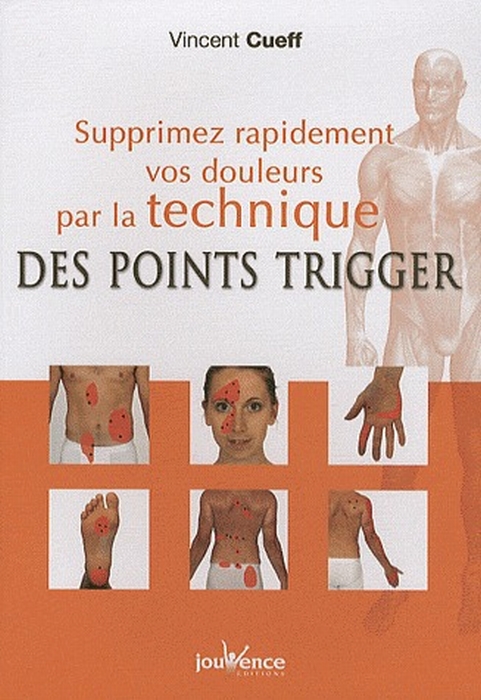 Supprimez rapidement vos douleurs par la technique des points trigger
