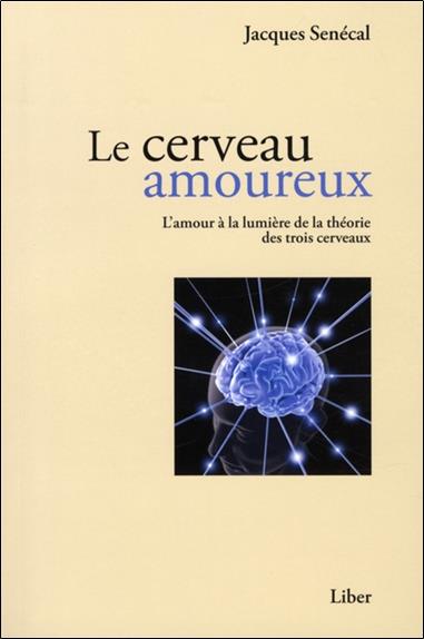Le cerveau amoureux - L'amour à la lumière de la théorie des trois cerveaux
