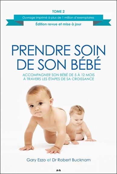 Prendre soin de son bébé T2 - Accompagner son bébé de 5 à 12 mois à travers les