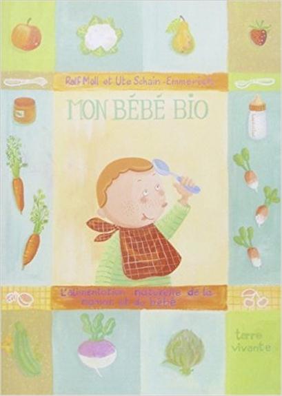[épuisé] Mon bébé bio. - L'alimentation naturelle de la maman et du bébé