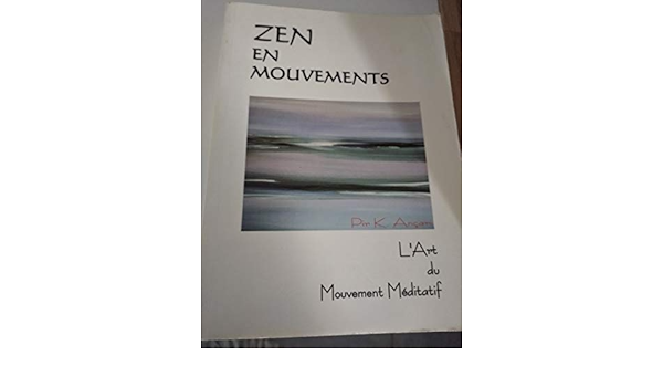 Zen en mouvements ou L'art du mouvement méditatif