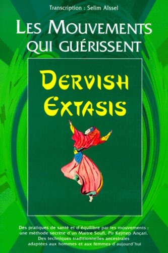 Dervish Extasis. Les Mouvements qui guérissent, guérison physique, psychique, …