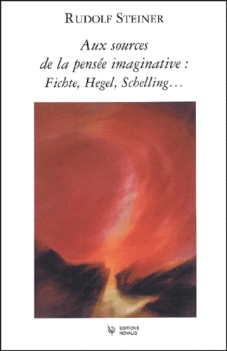 Aux sources de la pensée imaginative : Fichte, Hegel, Schelling...
