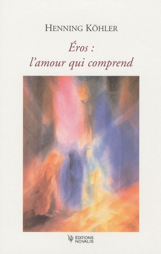 Eros : l'amour qui comprend - L'éveil de l'érotisme à l'adolescence et l'origine