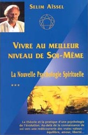 La nouvelle psychologie spirituelle T3 - vivre au meilleur niveau,  Selim Aïssel