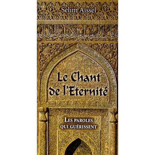 [9782913837768] Le Chant de l'Eternité - Les paroles qui guérissent, Selim Aïssel