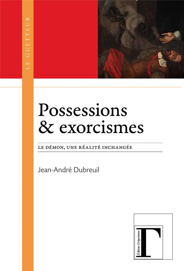 Possessions & exorcismes - Le démon, une réalité inchangée