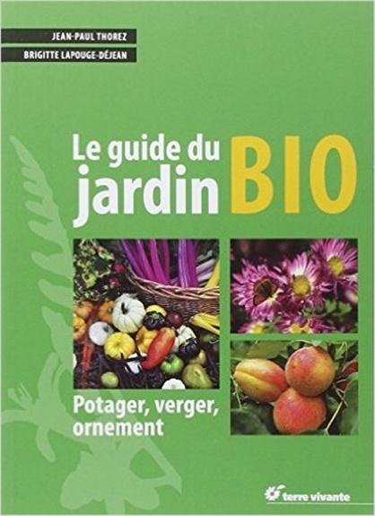 Le guide du jardin bio - Potager, verger, ornement