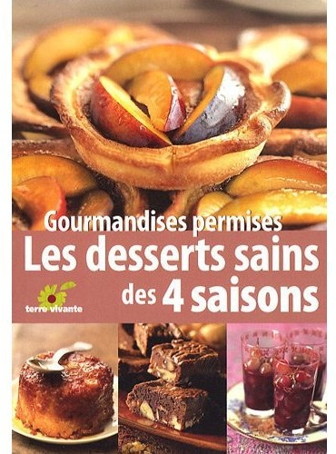 Gourmandises permises - Les desserts sains des quatre saisons