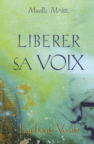 [9783935312325] Libérer sa voix, Mireille Marie